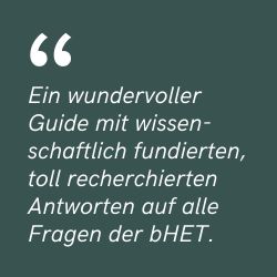 Feedback zum PeriHub bHET-Guide: Ein wundervoller Guide mit wissen-schaftlich fundierten, toll recherchierten Antworten auf alle Fragen der bHET.