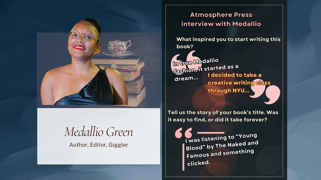 Medallio Green author, writer, giggler. Medallio is the author of all kinds of fiction that bends the mind and makes you feel too many emotions (there may be ugly crying). Medallio supports other authors and contributes to writers' groups. When Medallio's not working as a Technical Writer/Editor, she's 1/4 owner of a standard party poodle, and a singer with exclusive gigs in the car and shower. Medallio also spends time with her niece at the dog part or taking walks with friends. Find Medallio daydreaming that she painted the whole realism section in art galleries. When Medallio isn't traipsing around the DC area eating vegan burgers, she seeks adventure and different cultures through travel.